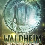 Waldheim - Das fremde Universum